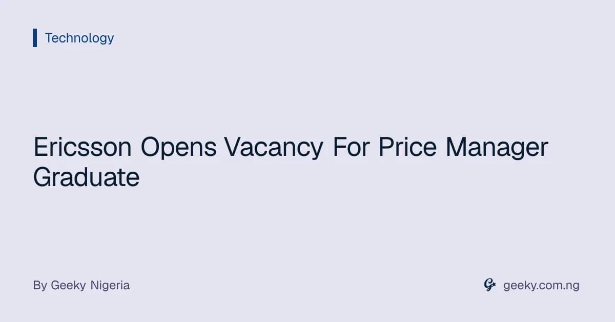 Ericsson Opens Vacancy For Price Manager Graduate