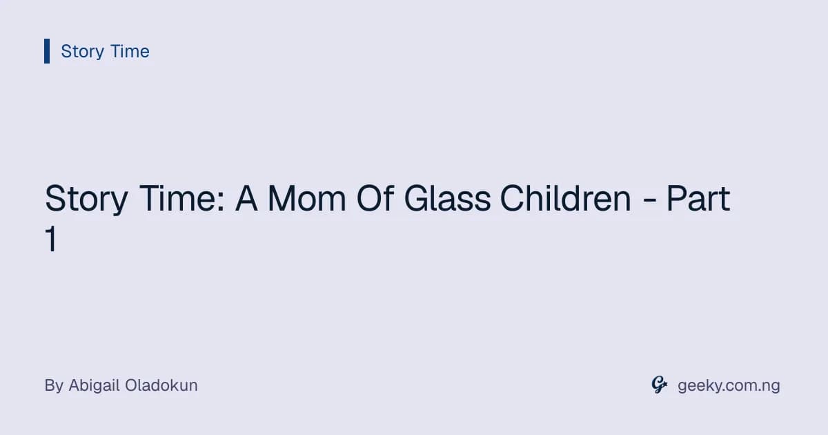 Story Time: A Mom Of Glass Children - Part 1