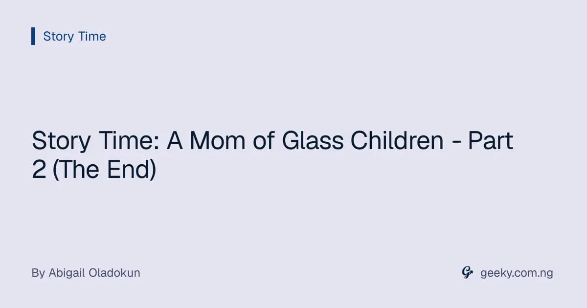 Story Time: A Mom of Glass Children - Part 2 (The End)
