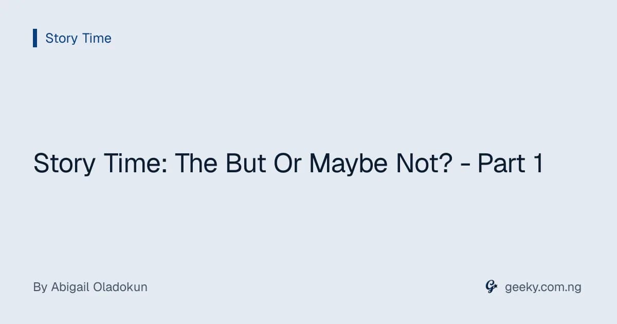Story Time: The But Or Maybe Not? - Part 1