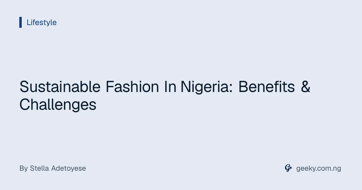 Sustainable Fashion In Nigeria: Benefits & Challenges