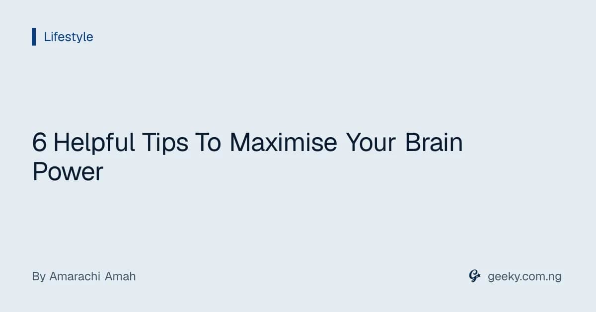 6 Helpful Tips To Maximise Your Brain Power