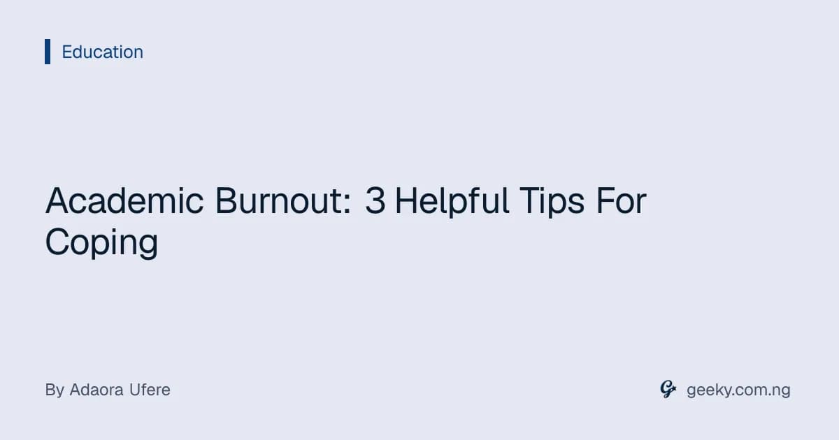 Academic Burnout: 3 Helpful Tips For Coping