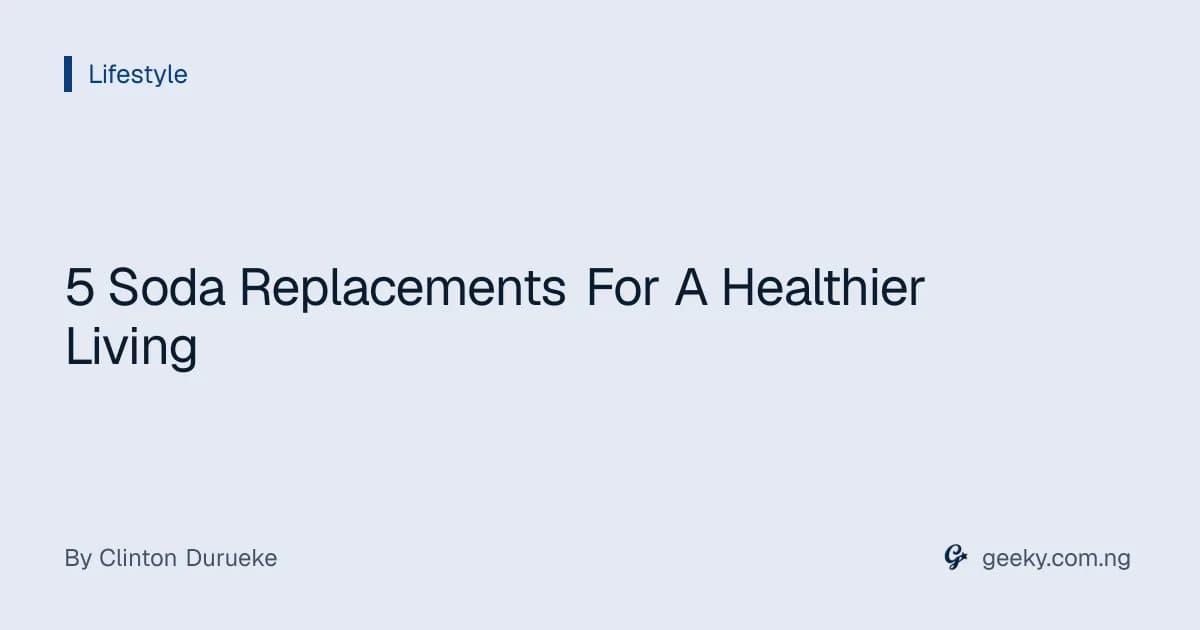 5 Soda Replacements For A Healthier Living