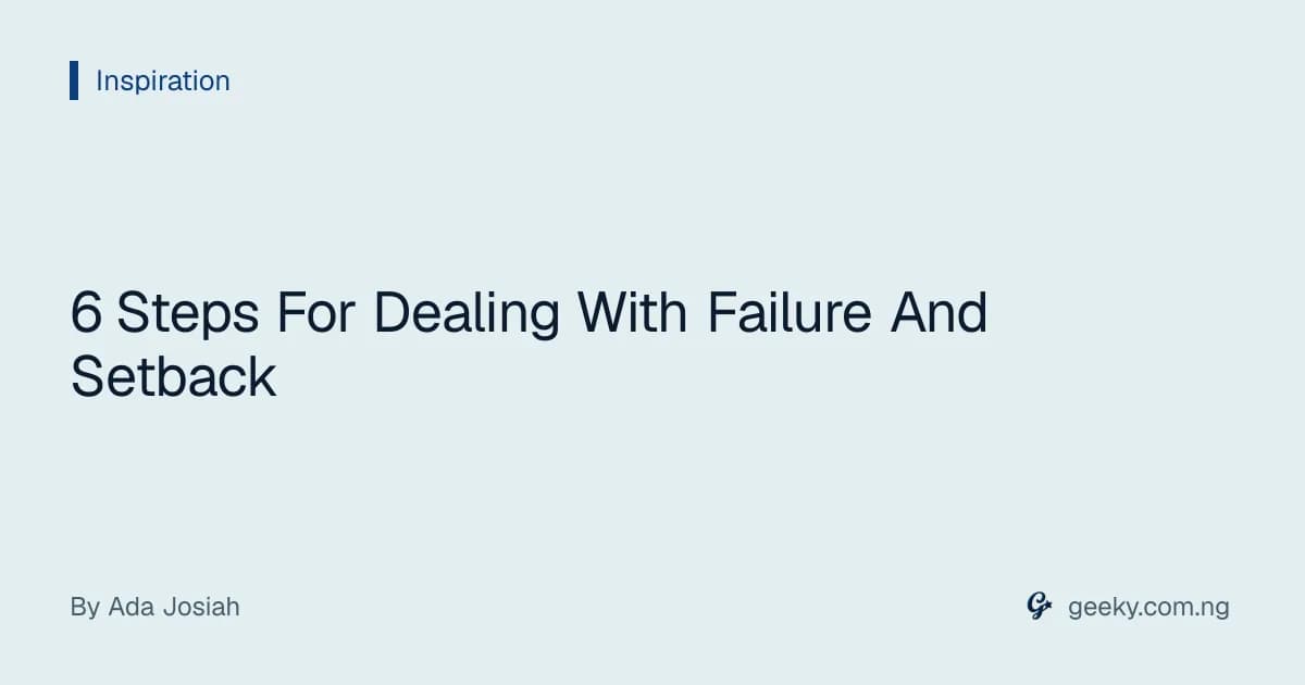 6 Steps For Dealing With Failure And Setback