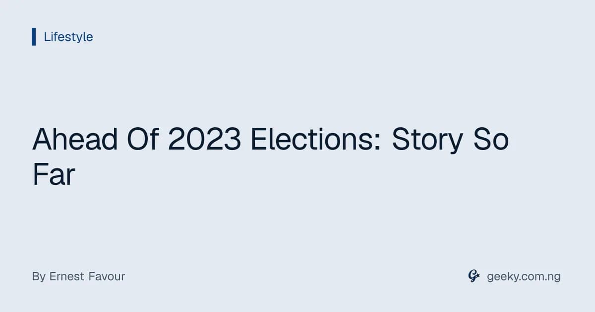 Ahead Of 2023 Elections: Story So Far
