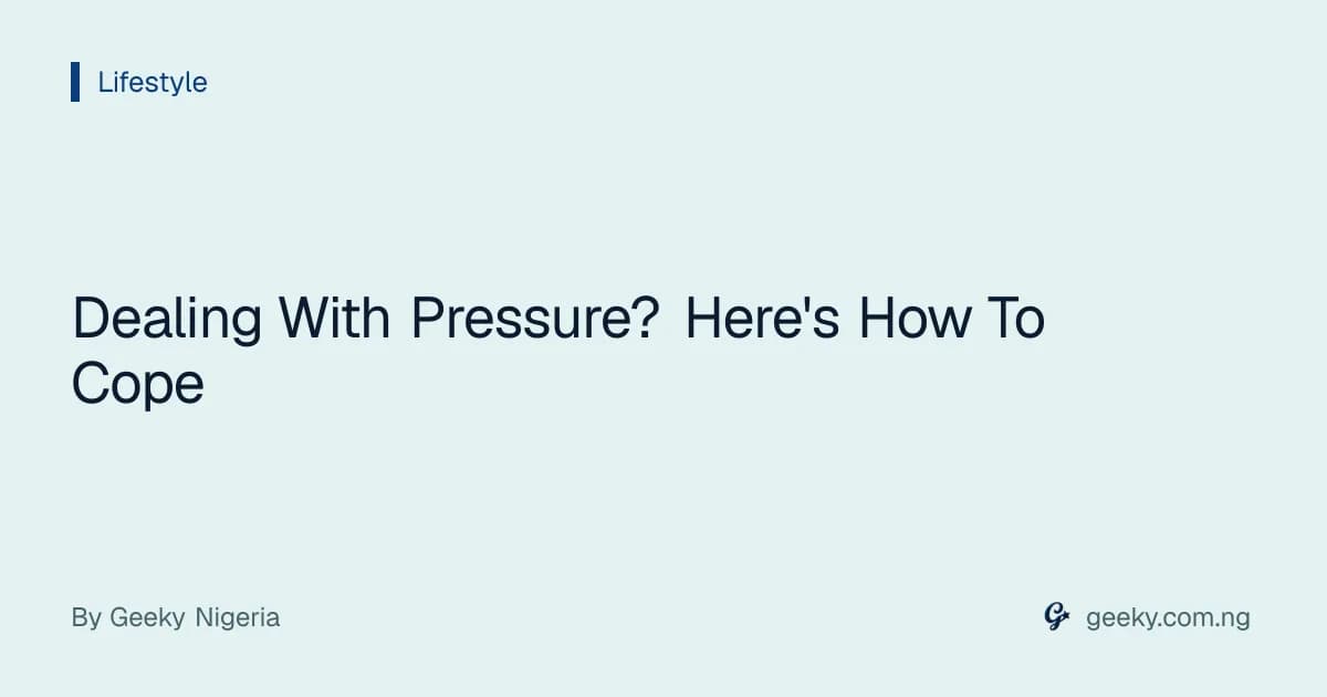 Dealing With Pressure? Here's How To Cope