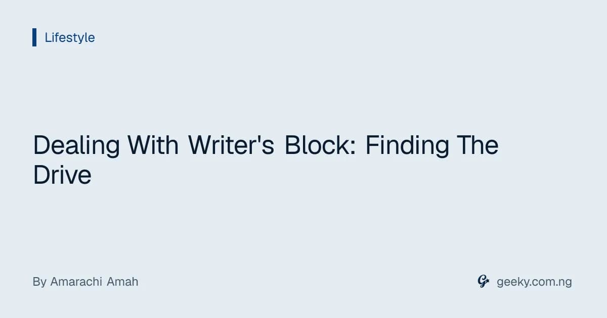 Dealing With Writer's Block: Finding The Drive