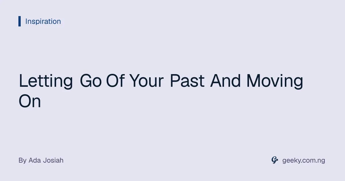 Letting Go Of Your Past And Moving On