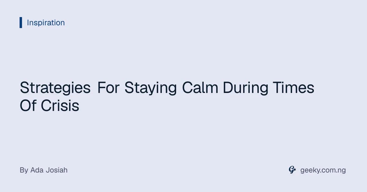 Strategies For Staying Calm During Times Of Crisis