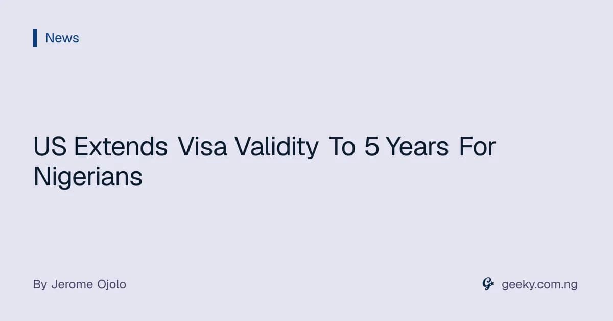 US Extends Visa Validity To 5 Years For Nigerians
