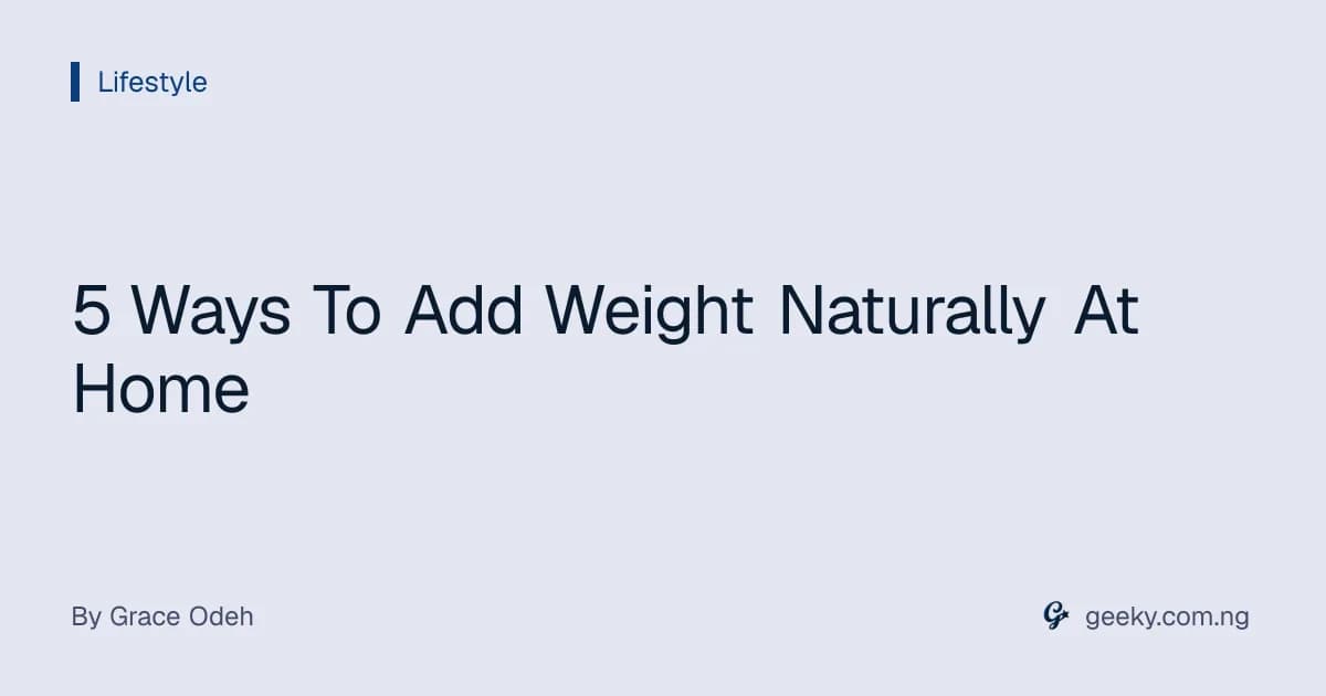 5 Ways To Add Weight Naturally At Home