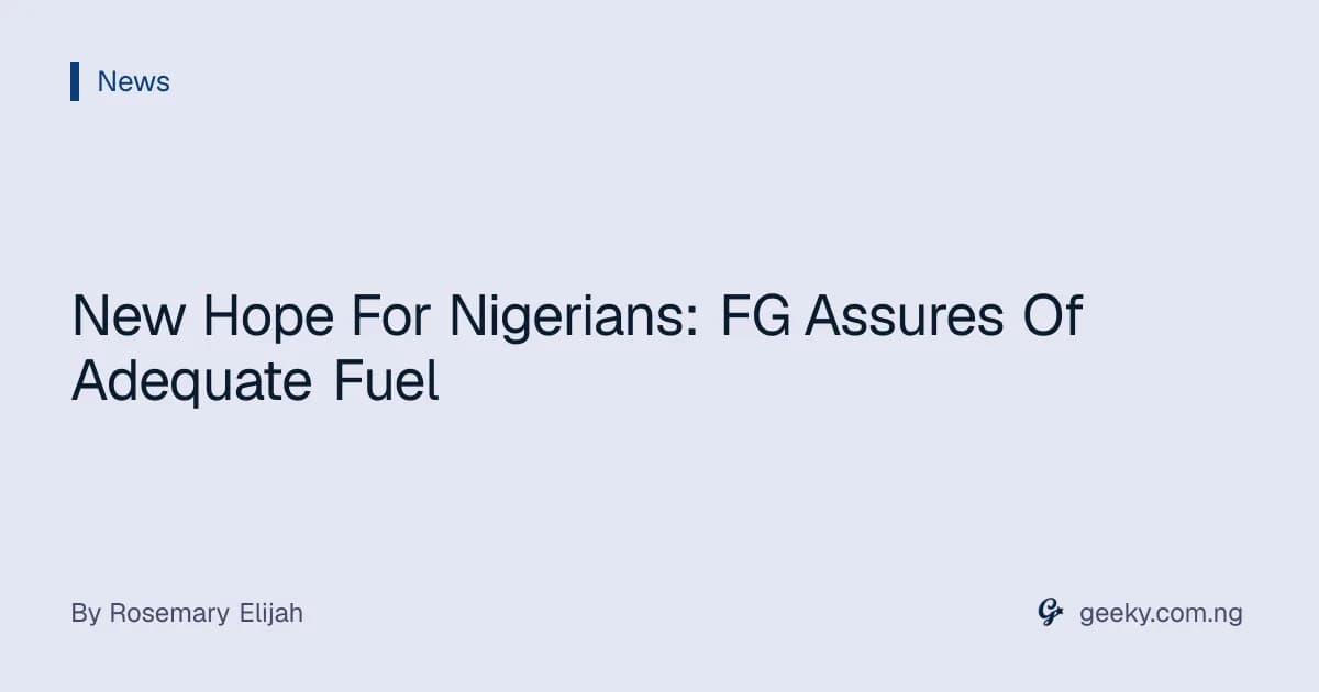 New Hope For Nigerians: FG Assures Of Adequate Fuel
