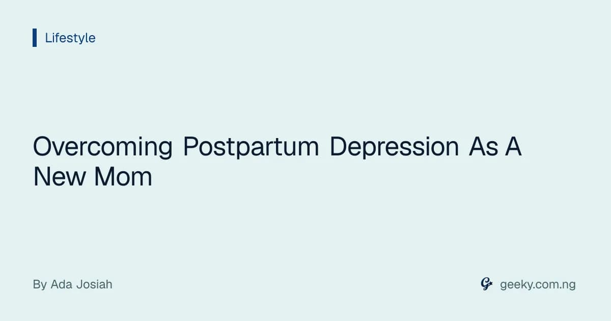 Overcoming Postpartum Depression As A New Mom