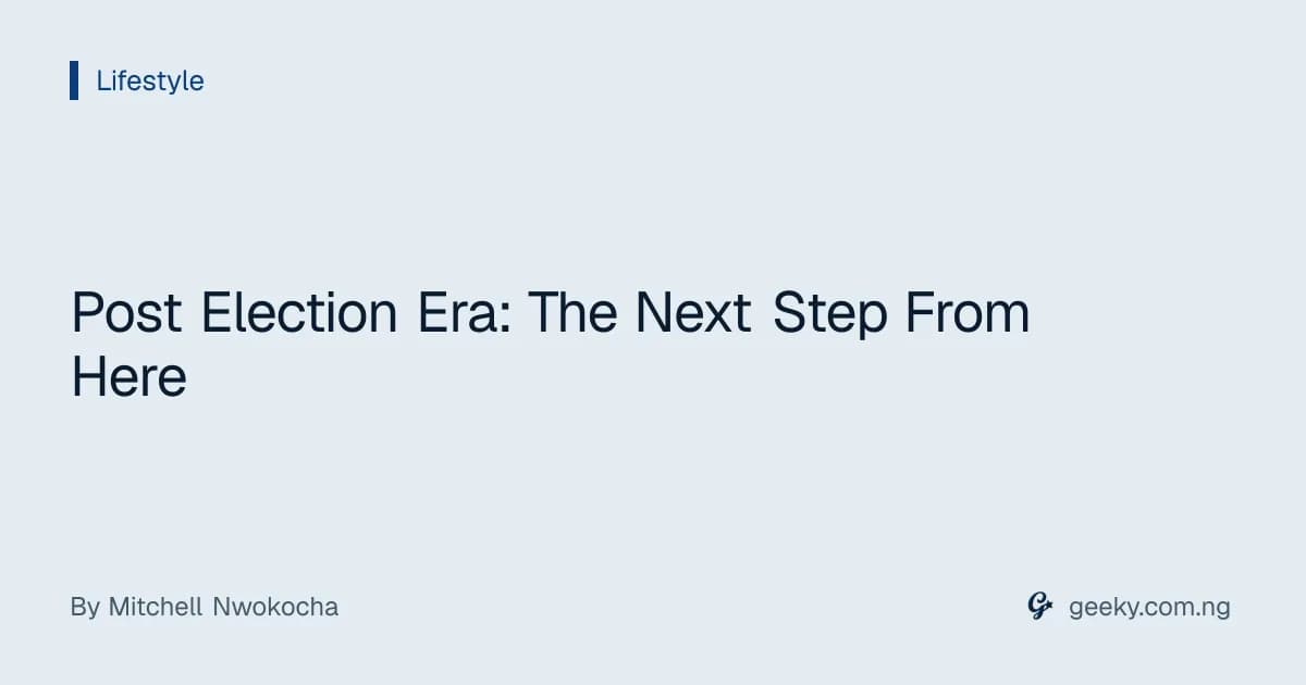 Post Election Era: The Next Step From Here