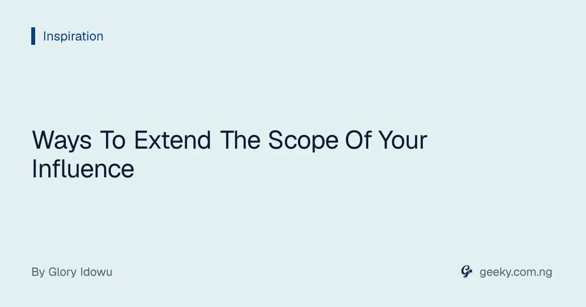 Ways To Extend The Scope Of Your Influence