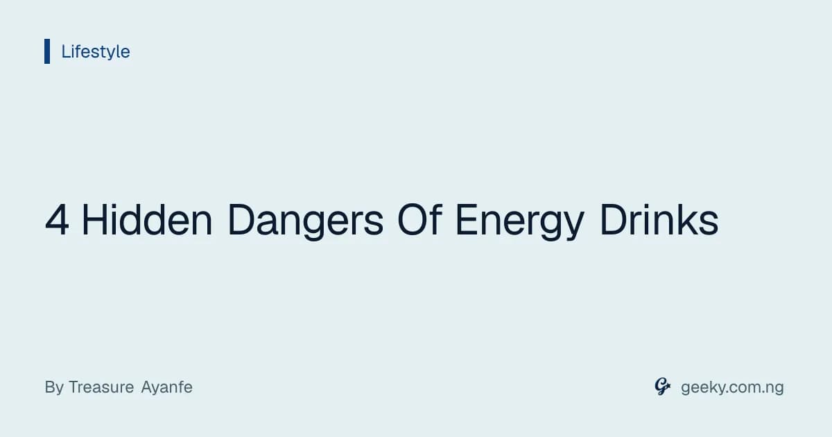4 Hidden Dangers Of Energy Drinks