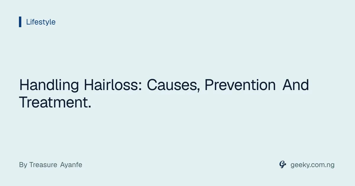 Handling Hairloss: Causes, Prevention And Treatment.