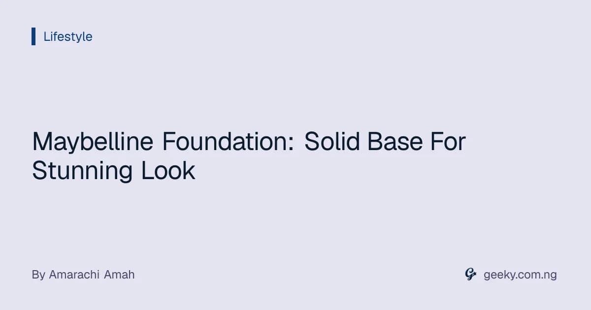 Maybelline Foundation: Solid Base For Stunning Look