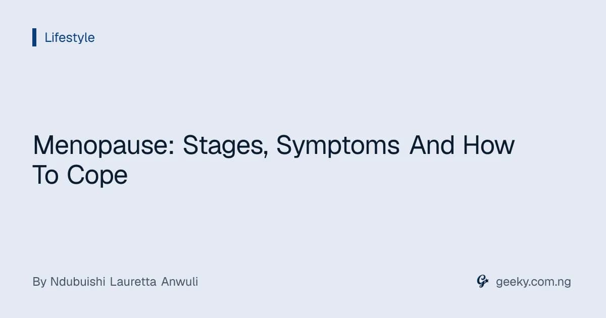 Menopause: Stages, Symptoms And How To Cope