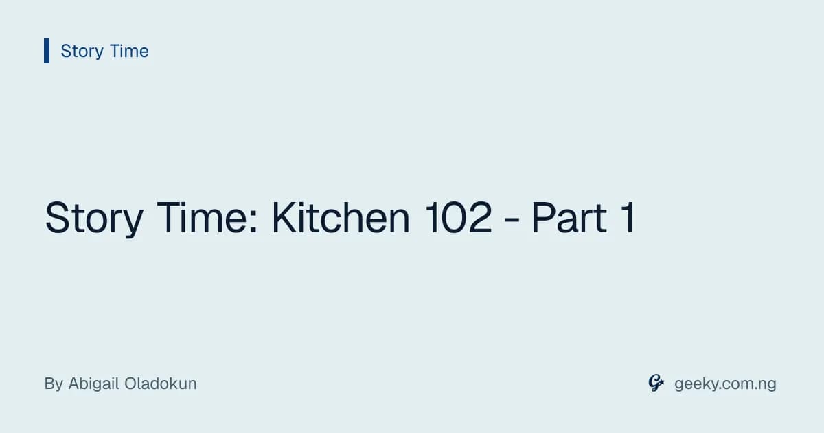 Story Time: Kitchen 102 - Part 1