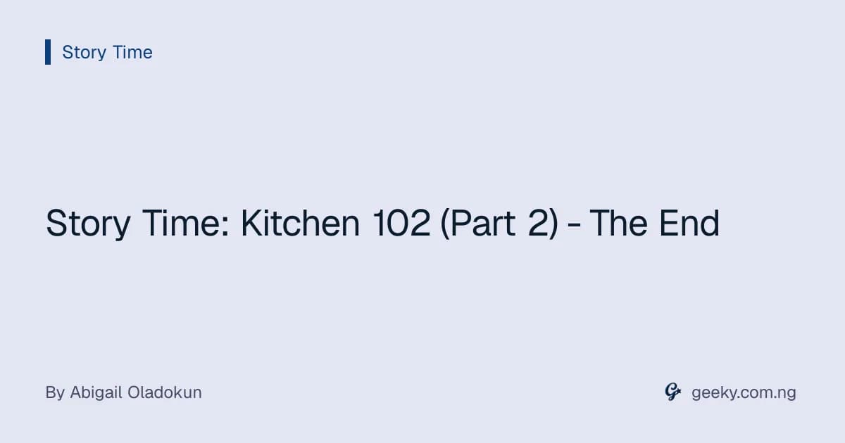 Story  Time: Kitchen 102 (Part 2) - The End