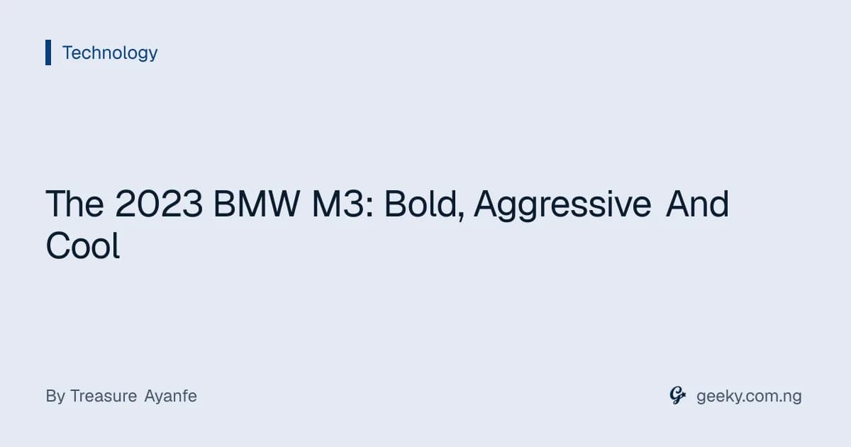 The 2023 BMW M3: Bold, Aggressive And Cool