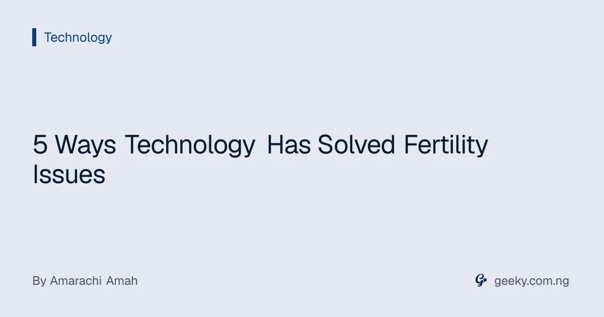5 Ways Technology Has Solved Fertility Issues