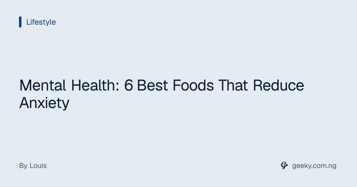 Mental Health: 6 Best Foods That Reduce Anxiety