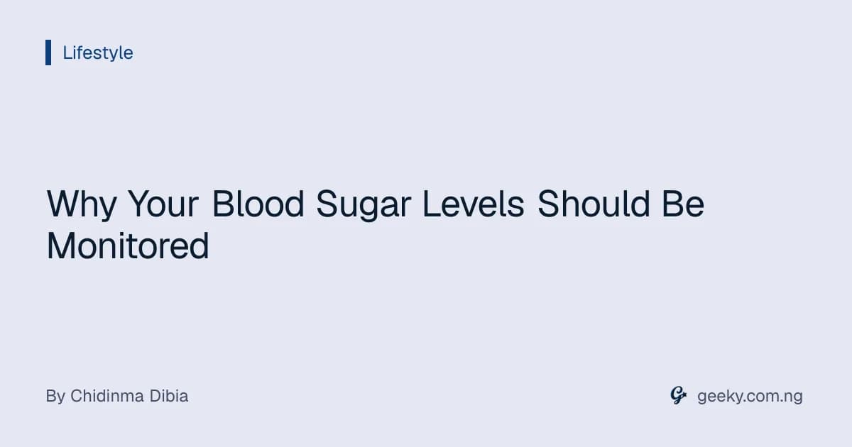 Why Your Blood Sugar Levels Should Be Monitored