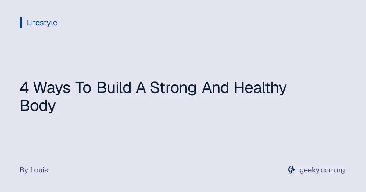 4 Ways To Build A Strong And Healthy Body