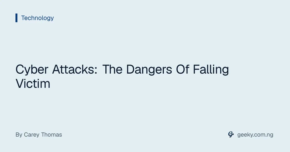 Cyber Attacks: The Dangers Of Falling Victim