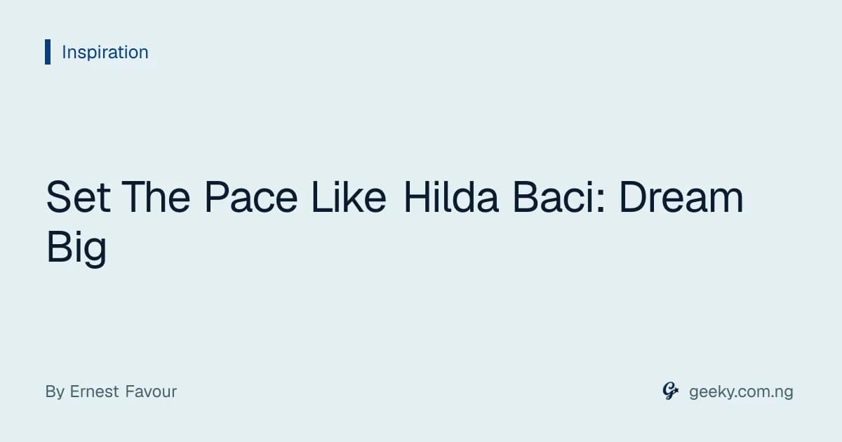 Set The Pace Like Hilda Baci: Dream Big