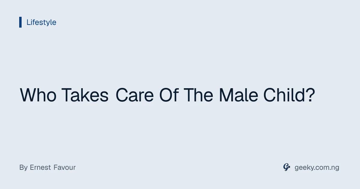 Who Takes Care Of The Male Child?