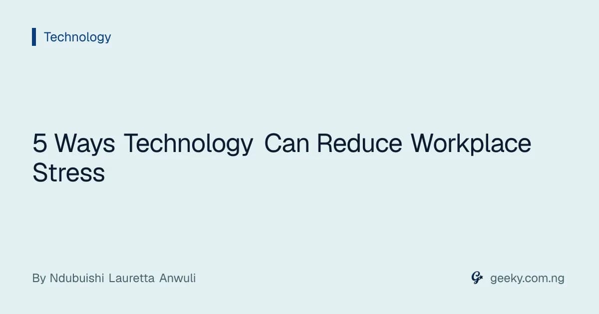 5 Ways Technology Can Reduce Workplace Stress