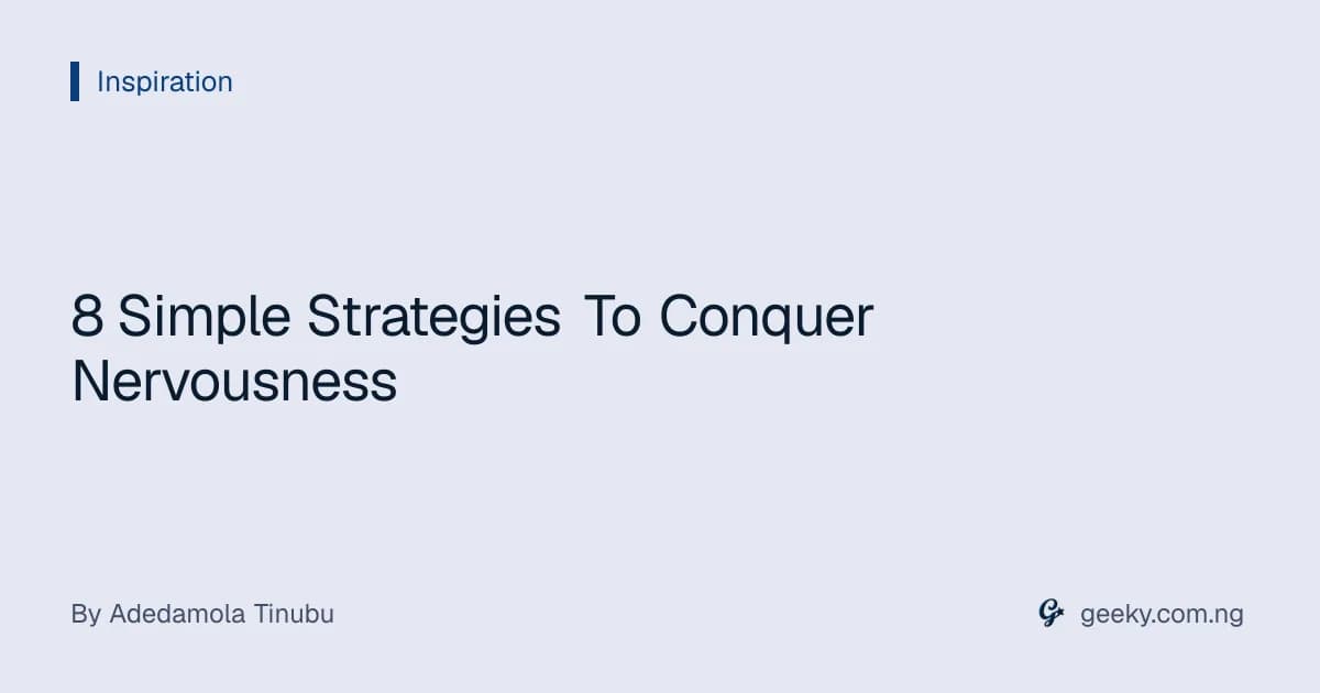 8 Simple Strategies To Conquer Nervousness
