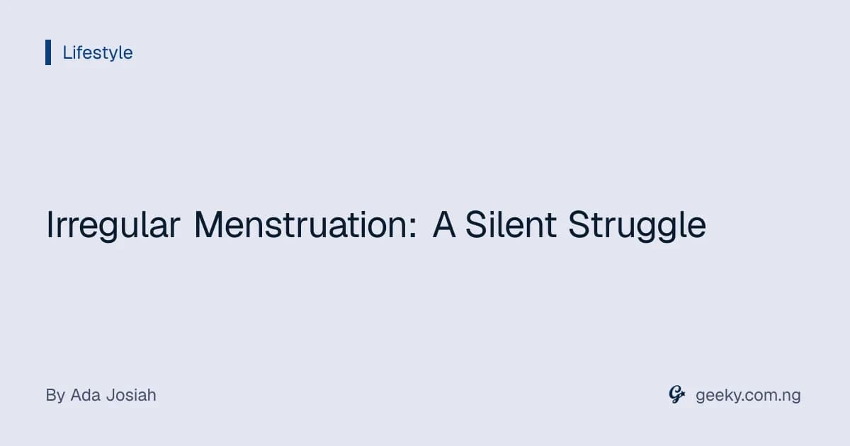 Irregular Menstruation: A Silent Struggle