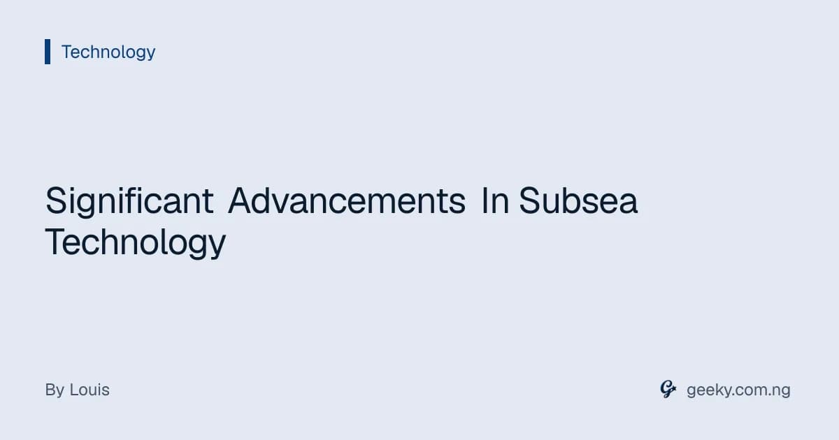 Significant Advancements In Subsea Technology
