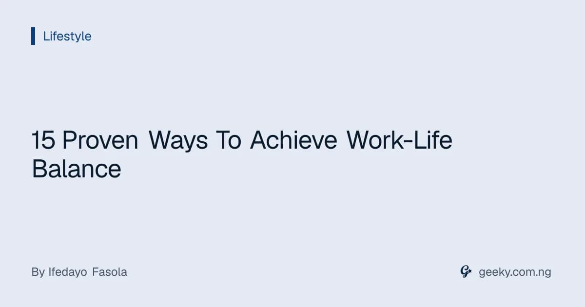 15 Proven Ways To Achieve Work-Life Balance
