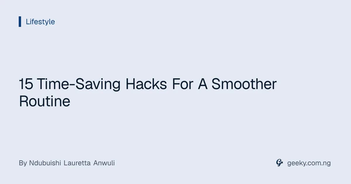 15 Time-Saving Hacks For A Smoother Routine
