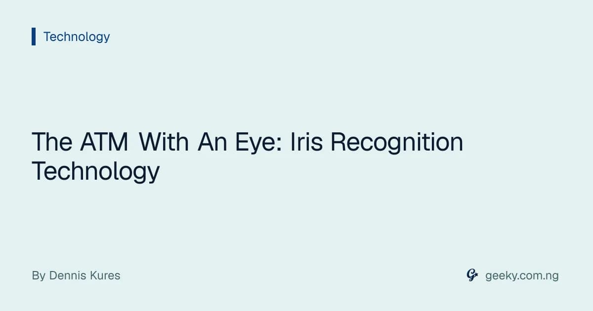 The ATM With An Eye: Iris Recognition Technology