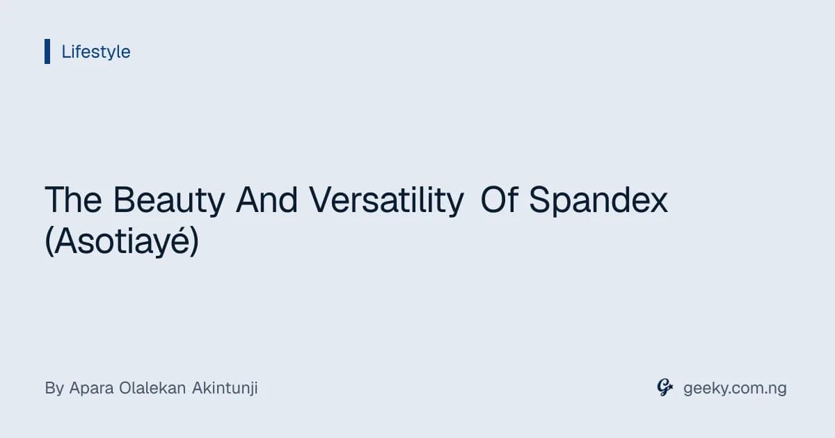 The Beauty And Versatility Of Spandex (Asotiayé)
