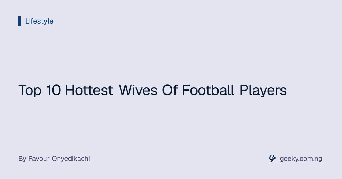 Top 10 Hottest Wives Of Football Players
