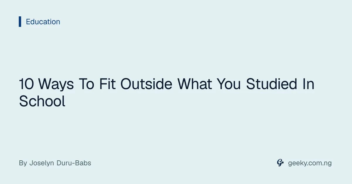 10 Ways To Fit Outside What You Studied In School