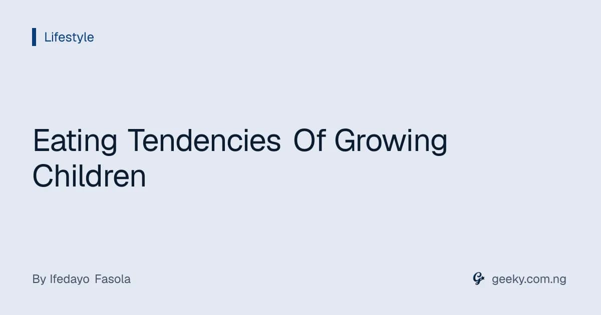 Eating Tendencies Of Growing Children