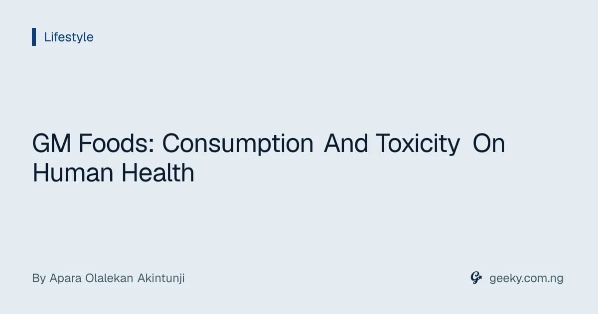GM Foods: Consumption And Toxicity On Human Health