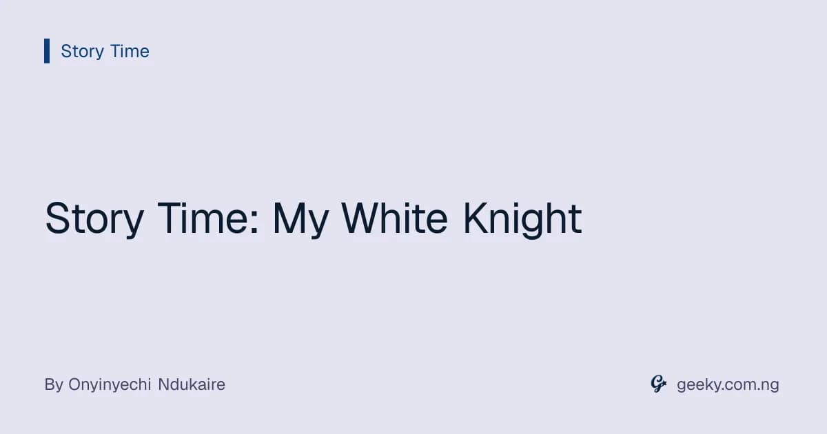 Story Time: My White Knight
