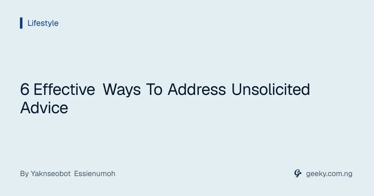 6 Effective Ways To Address Unsolicited Advice