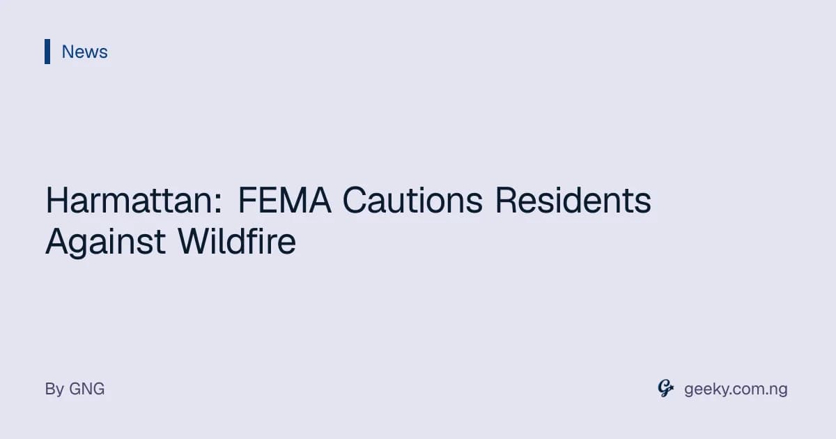 Harmattan: FEMA Cautions Residents Against Wildfire