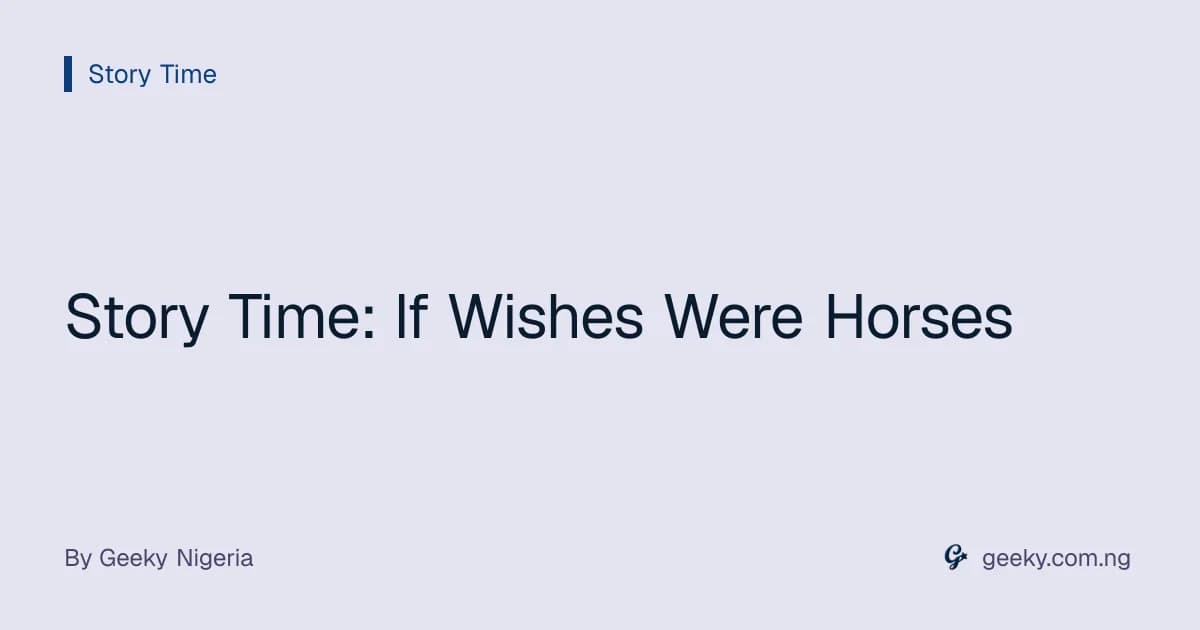 Story Time: If Wishes Were Horses